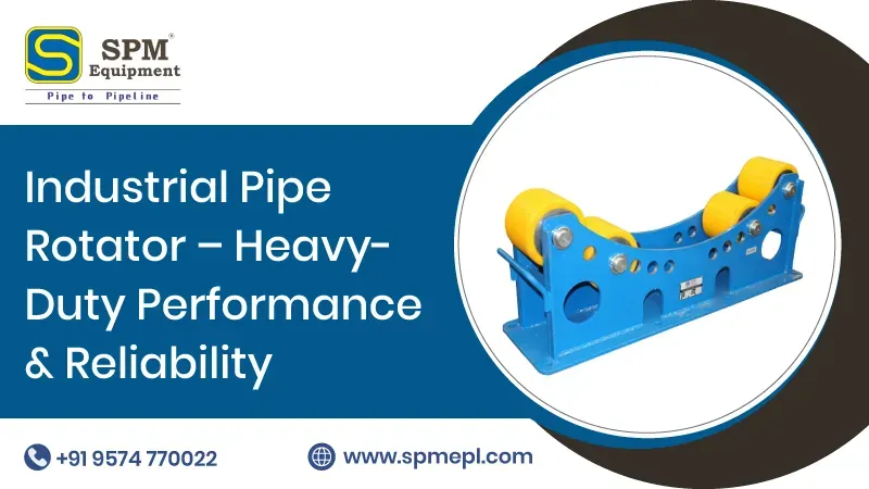 Industrial Pipe Rotator – Heavy Duty Performance & Reliability
