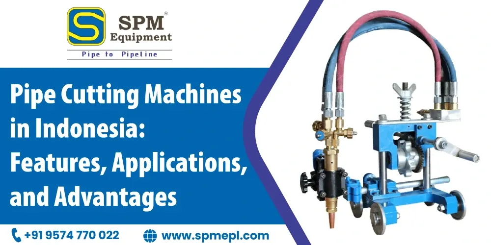 Pipe Cutting Machines In Indonesia Features, Applications, And Advantages
