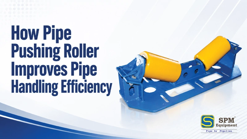 How Pipe Pushing Roller Improves Pipe Handling Efficiency